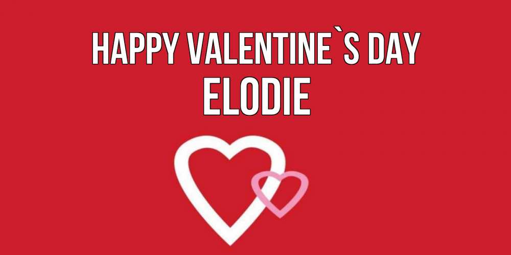 Greetings card с именем, Elodie Happy Valentine`s Day Красненькая валентинка для влюбленных Greetings with text for free download 